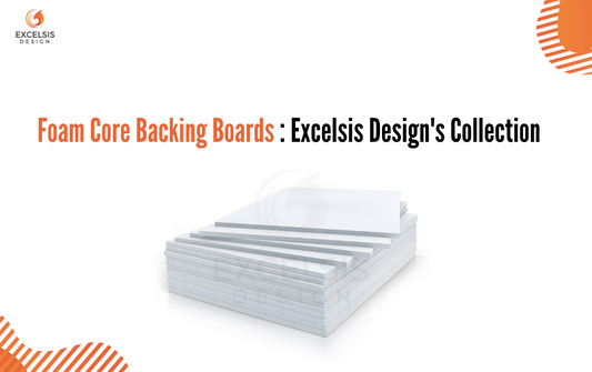 Foam Core Backing Boards : Excelsis Design's Collection