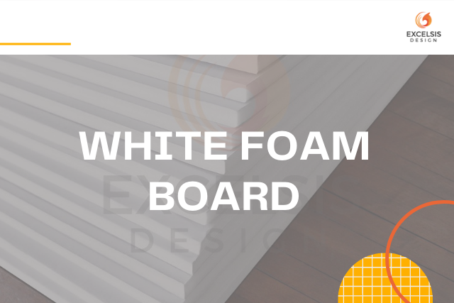 White Foam Board Uses And Why Is It Great To Use?